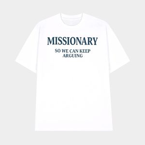 Missionary So We Can Keep Arguing Shirt 1