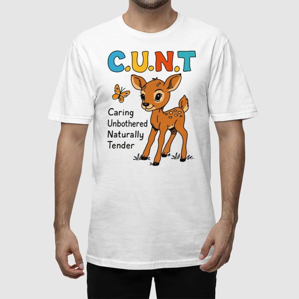 CUNT Caring Unbothered Naturally Tender Shirt