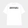 Chase Me Like A Shot Of Tequila Shirt