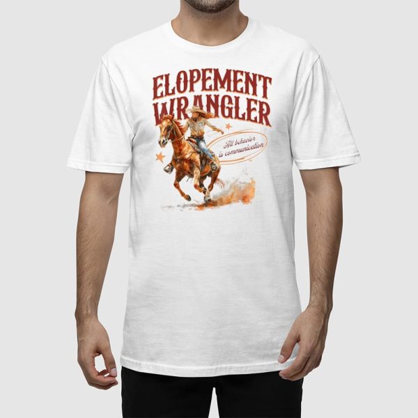Cowgirl Elopement Wrangler All Behavior Is Communication Shirt