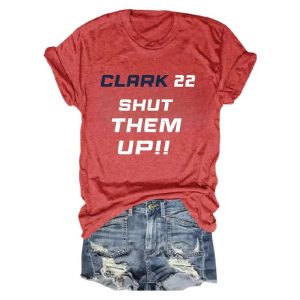 Clark 22 Shut Them Up Shirt