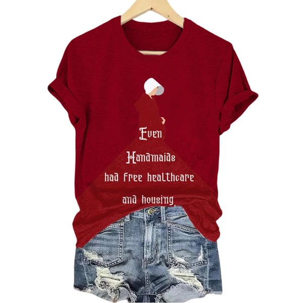 Even Handmaids Had Free Healthcare And Housing Shirt