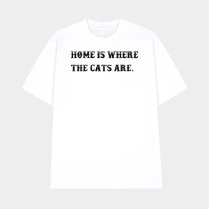 Home Is Where The Cats Are T shirt 1