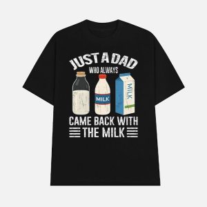 Just A Dad Who Always Came Back With The Milk Funny Father’s Day Shirt