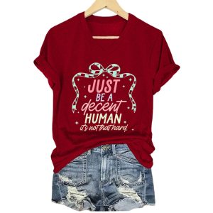 Just Be A Decent Human Its Not That Hard Shirt