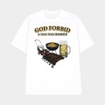 God Forbid A Dad Has Hobbies Shirt