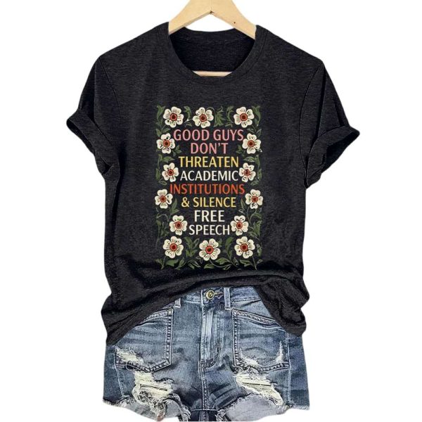 Good Guys Don’t Threaten Academic Institutions And Silence Free Speech Shirt