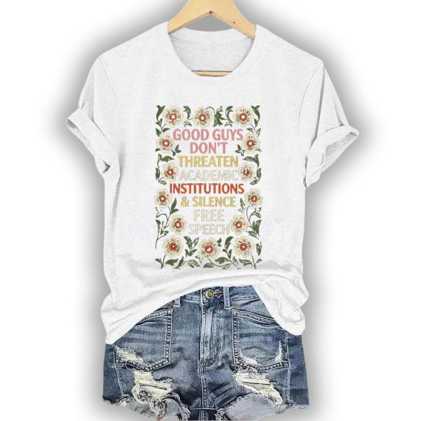 Good Guys Don’t Threaten Academic Institutions And Silence Free Speech Shirt