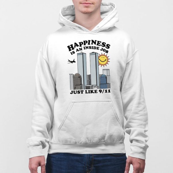 Happiness Is An Inside Job Just Like 9-11 Shirt