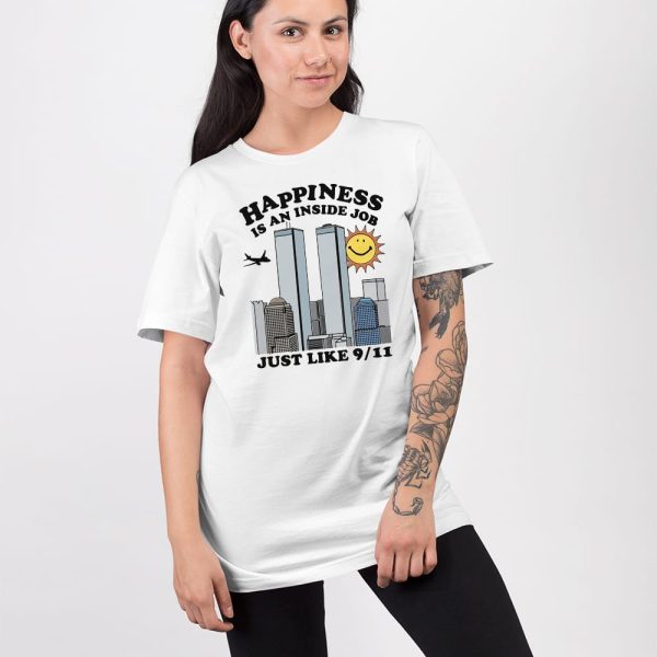 Happiness Is An Inside Job Just Like 9-11 Shirt