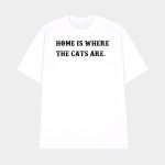 Home Is Where The Cats Are T-shirt
