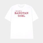 I Am Just A Bangtan Girl Shirt