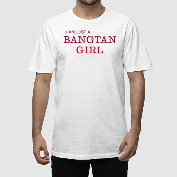 I Am Just A Bangtan Girl Shirt