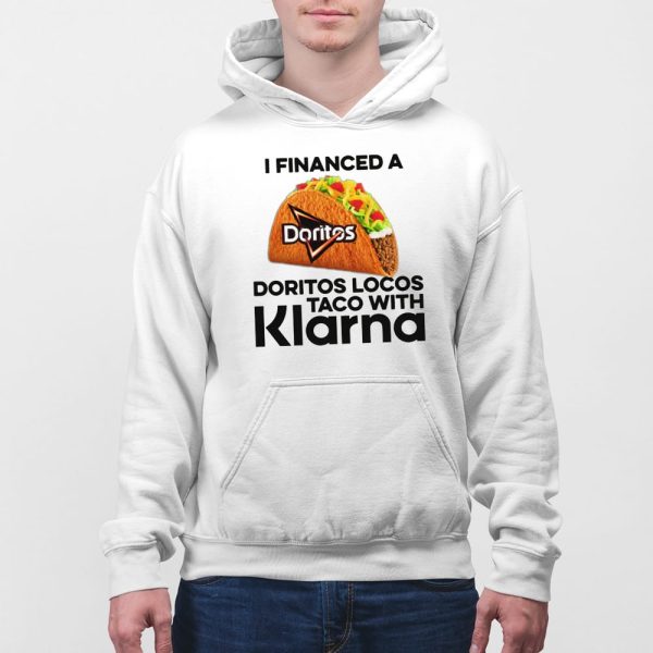 I Financed A Doritos Locos Taco With Klarna Shirt