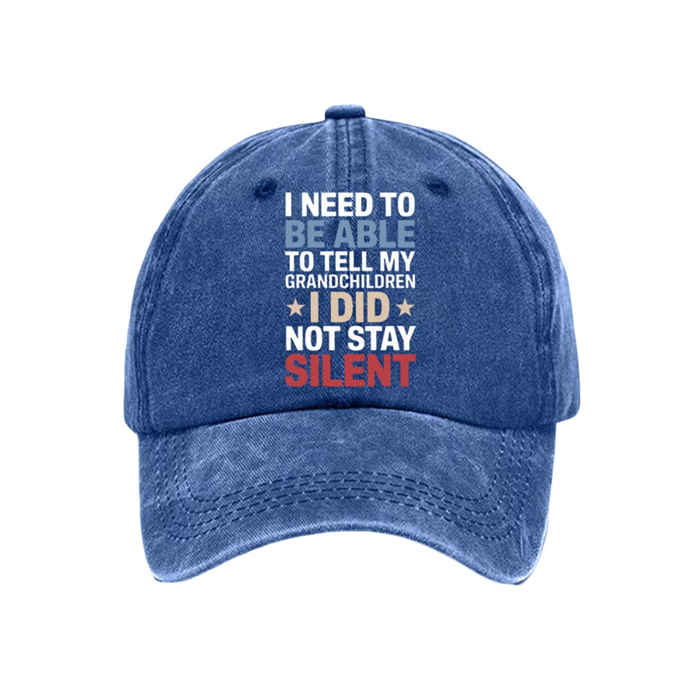 I Need To Be Able To Tell My Grandchildren I Did Not Stay Silent Baseball Cap I Need To Be Able To Tell My Grandchildren I Did Not Stay Silent Baseball Cap