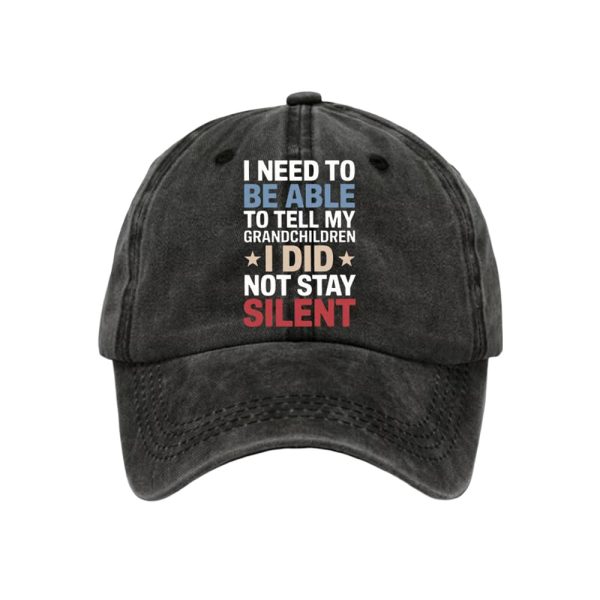 I Need To Be Able To Tell My Grandchildren I Did Not Stay Silent Baseball Cap