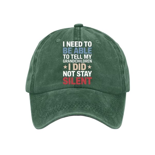 I Need To Be Able To Tell My Grandchildren I Did Not Stay Silent Baseball Cap