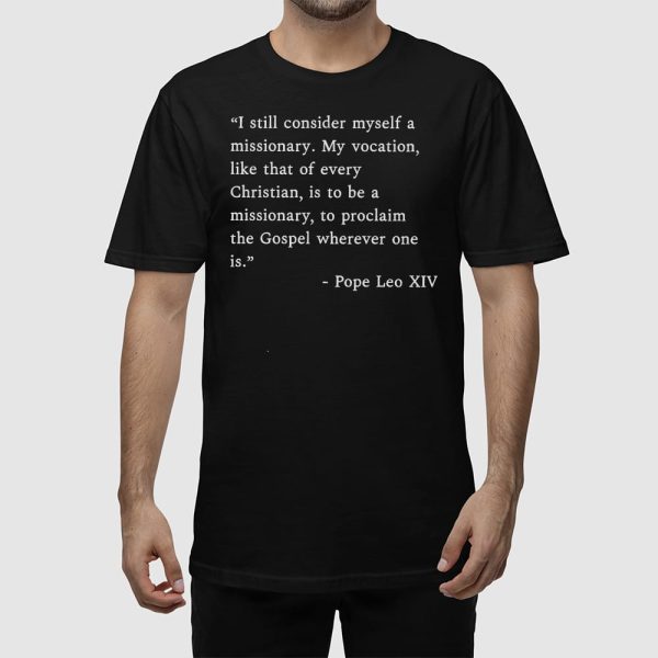 I Still Consider Myself A Missionary Pope Leo XIV Shirt