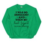 I Was So Innocent And Then My Best Friend Came Along Sweatshirt