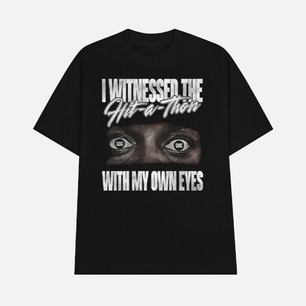 I Witnessed The Hit A Thon With My Own Eyes Shirt