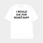 I Would Die For Renee Rapp Shirt