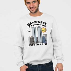 Happiness Is An Inside Job Just Like 9 11 Shirt 3