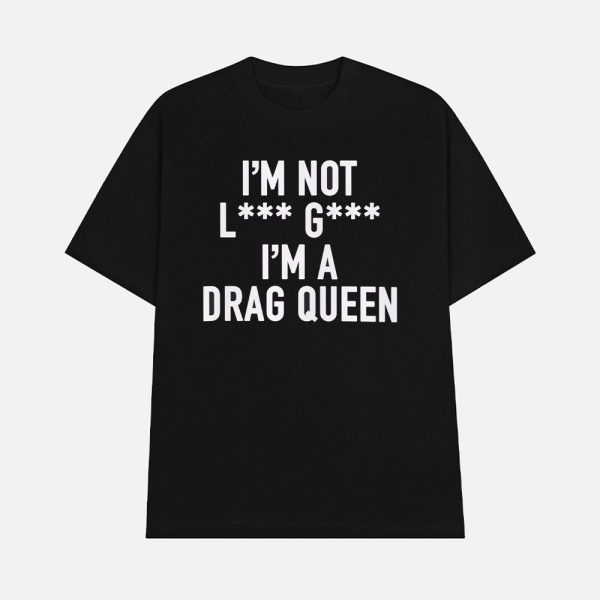 I’m Not Lady Gaga I’m A Drag Queen Shirt
