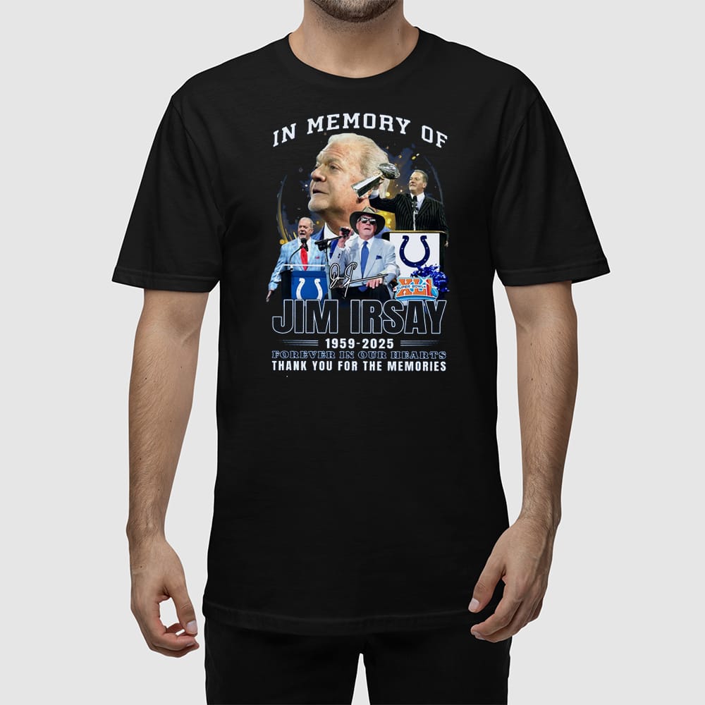 In Memory Of Jim Irsay 1959-2025 Forever In Our Hearts Thank You For The Memories Shirt In Memory Of Jim Irsay 1959-2025 Forever In Our Hearts Thank You For The Memories Shirt