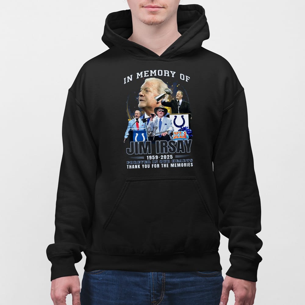 In Memory Of Jim Irsay 1959-2025 Forever In Our Hearts Thank You For The Memories Shirt In Memory Of Jim Irsay 1959-2025 Forever In Our Hearts Thank You For The Memories Shirt