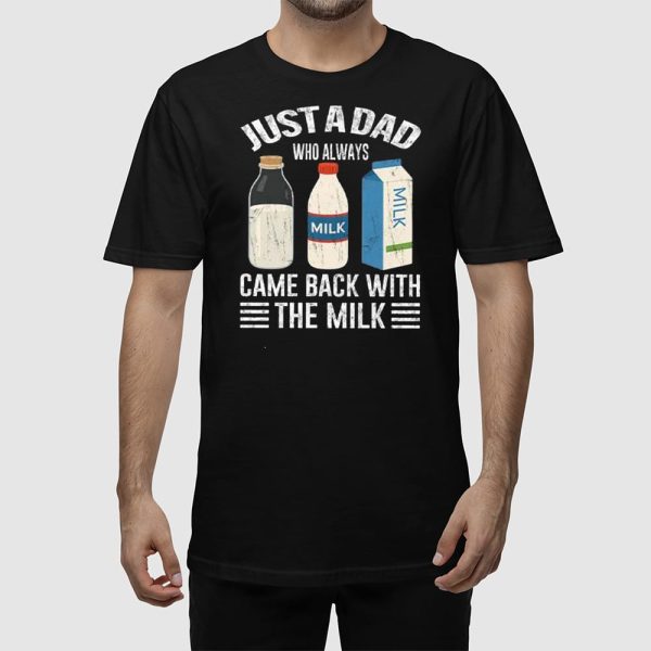 Just A Dad Who Always Came Back With The Milk Funny Father’s Day Shirt