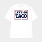 Let's Go Taco Trump Always Chickens Out Shirt