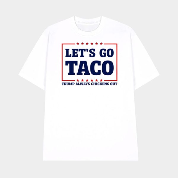 Let’s Go Taco Trump Always Chickens Out Shirt