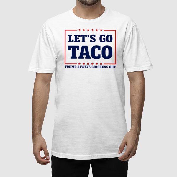 Let’s Go Taco Trump Always Chickens Out Shirt