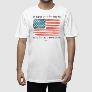 No One Has Greater Love Than This To Lay Down His Life For His Friends John 15 13 Shirt 2