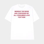 Misread The Room And Confessed My All Consuming Love Shirt