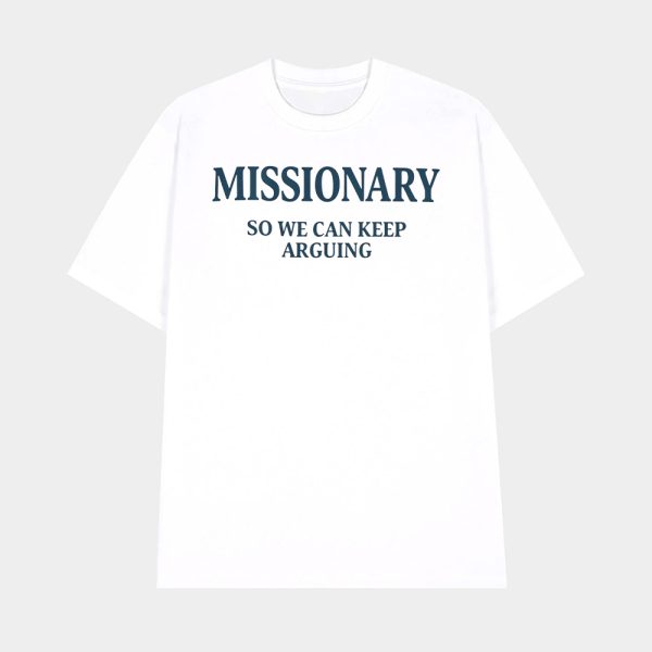 Missionary So We Can Keep Arguing Shirt