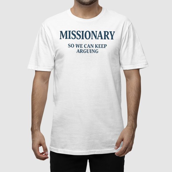 Missionary So We Can Keep Arguing Shirt