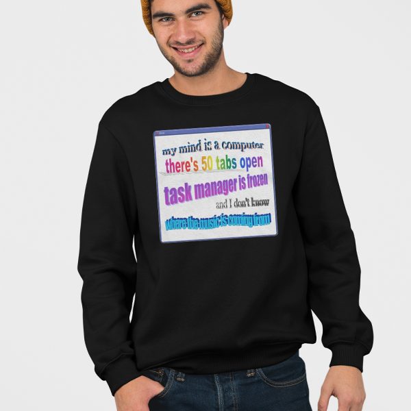 My Mind Is Like A Computer There’s 50 Tabs Open Task Manager Is Frozen Shirt
