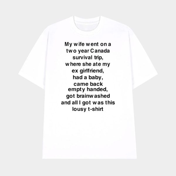 My Wife Went On A Two Year Canada Survival Trip Shirt