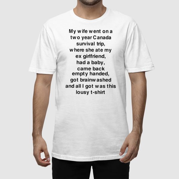 My Wife Went On A Two Year Canada Survival Trip Shirt