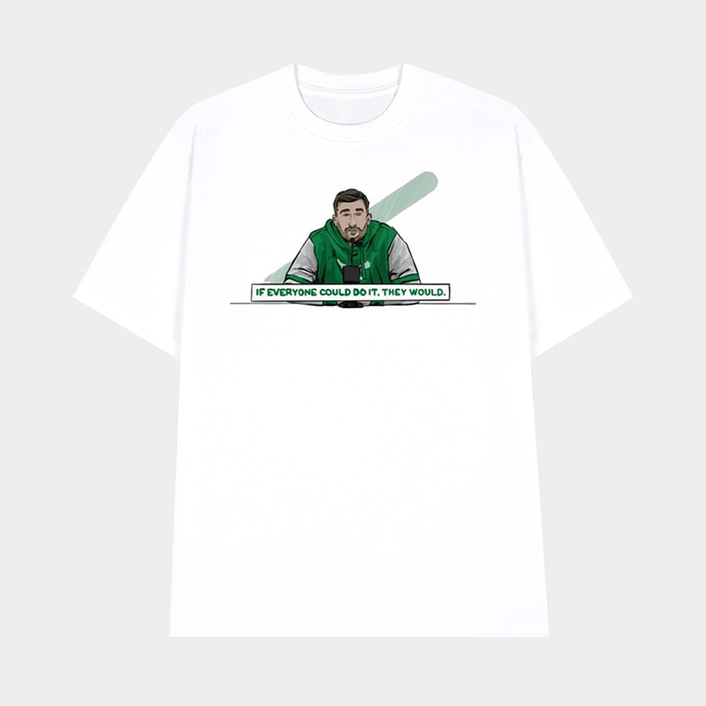 Nick Sirianni Eagles If Everyone Could Do It They Would Shirt 1 Nick Sirianni Eagles If Everyone Could Do It They Would Shirt