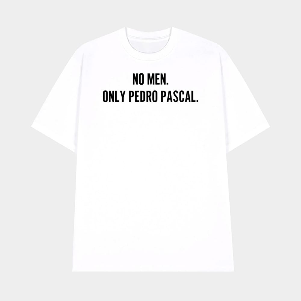 No Men Only Pedro Pascal Shirt 1 No Men Only Pedro Pascal Shirt