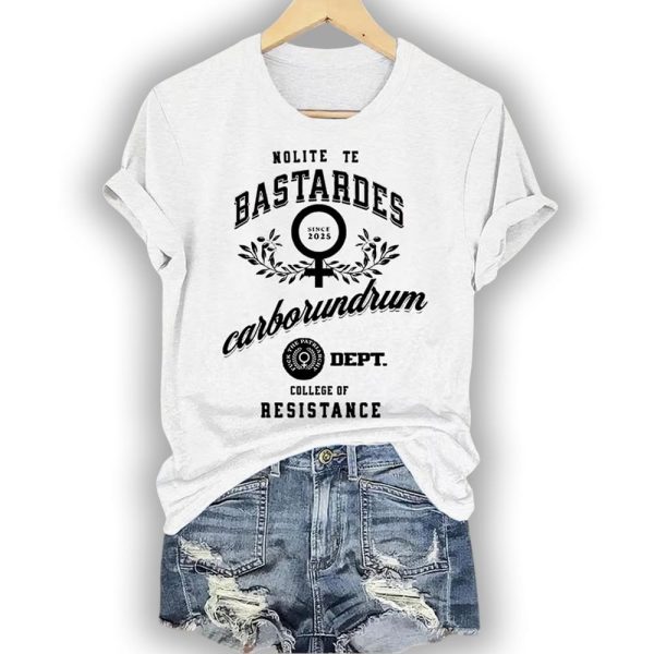 Nolite Te Bastardes Carborundorum Fuck The Patriarchy Dept College Of Resistance Since 2025 Shirt