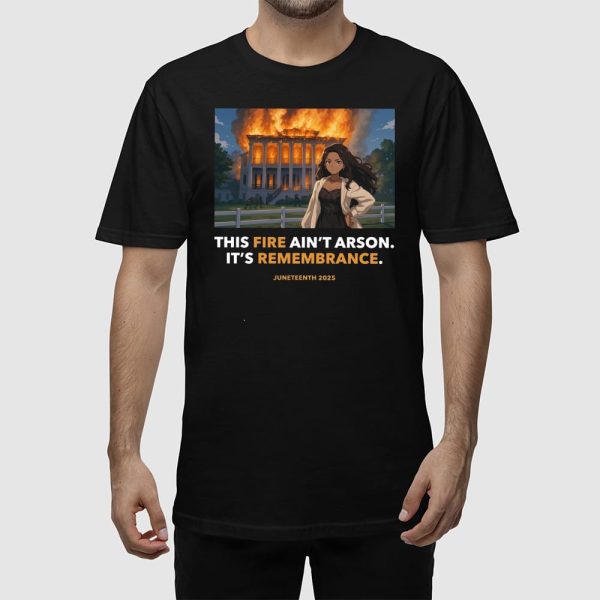 Nottoway Plantation This Fire Ain’t Arson It’s Remembrance Juneteenth 2025 Shirt