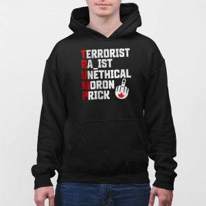 Trump Terrorist Racist Unethical Moron Prick Shirt 5