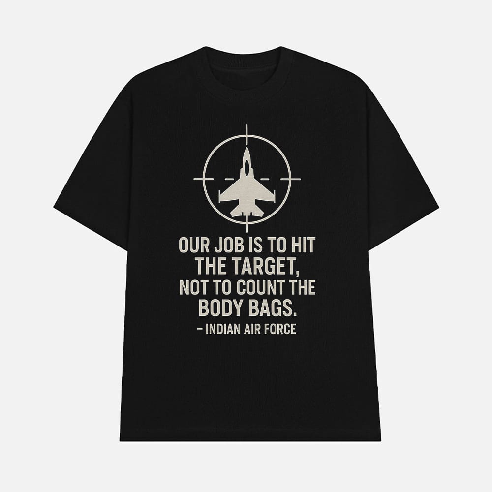 Our Job Is To Hit The Target Not To Count The Body Bags Indian Air Force Shirt Our Job Is To Hit The Target Not To Count The Body Bags Indian Air Force Shirt