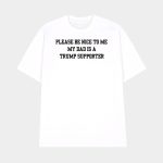 Please Be Nice To Me My Mom Is A Trump Supporter Shirt