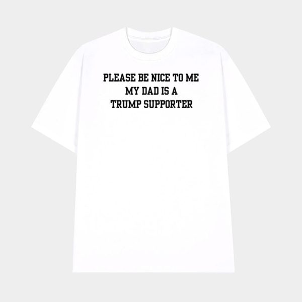 Please Be Nice To Me My Mom Is A Trump Supporter Shirt