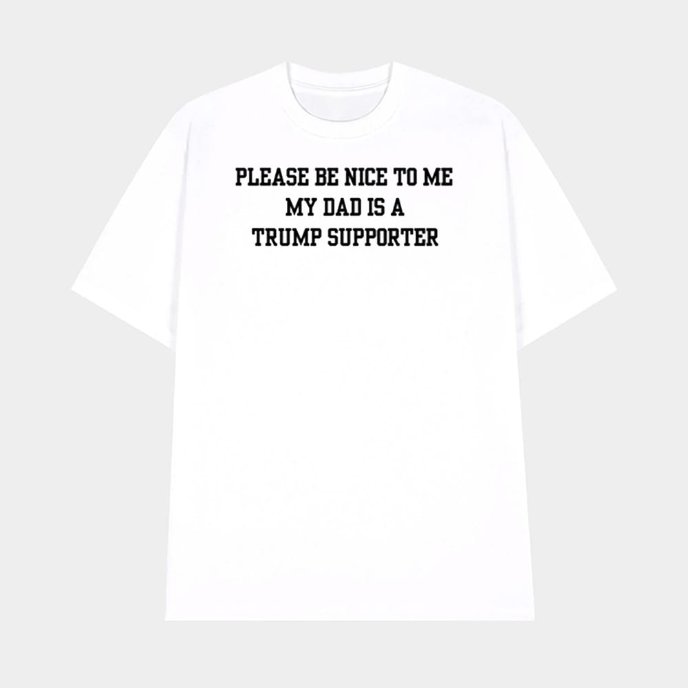 Please Be Nice To Me My Mom Is A Trump Supporter Shirt 1 Please Be Nice To Me My Mom Is A Trump Supporter Shirt