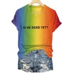 Pride Rainbow Is He Dead Yet Shirt